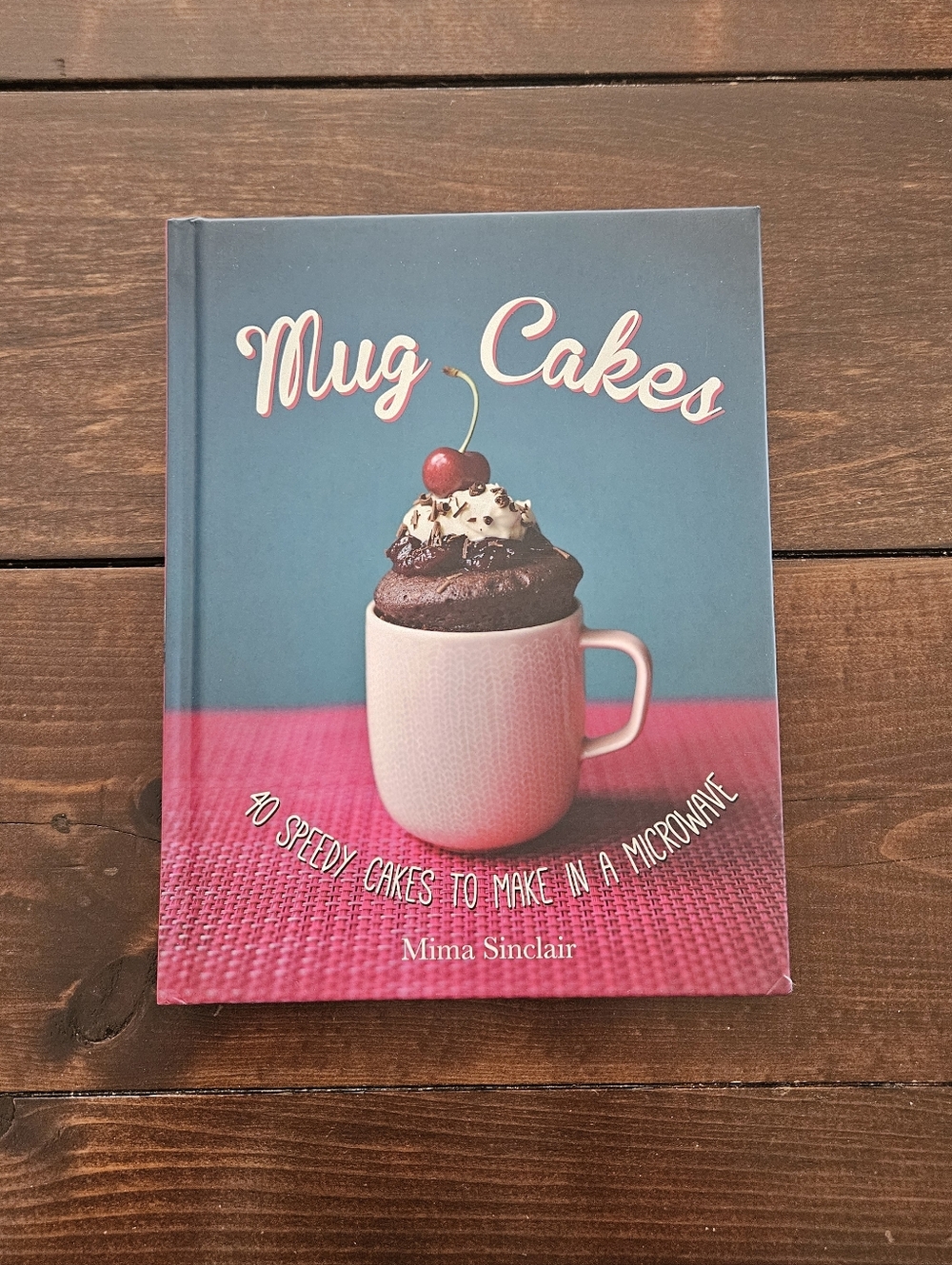 Mug Cakes 40‎ Speedy Cakes To Make in Microwave Mima Sinclair Cookbook Hardcover